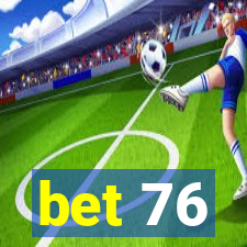 bet 76